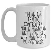 Funny Air Traffic Controller Gifts - I'm An Air Traffic Controller. Not A Magician But I Can See Why You Might Be Confused. White Coffee Mug for Graduation from Friends - Main